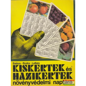   Balázs Klára, Bodor János, Lelkes Lajos - Kiskertek és házikertek növényvédelmi naptára