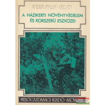   Andrásfalvy Pál, Vécsey Károly - A házikerti növényvédelem és korszerű eszközei
