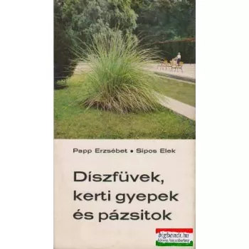   Papp Erzsébet, Sipos Elek - Díszfüvek, kerti gyepek és pázsitok