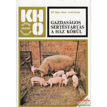   Basa János, Gelei István - Gazdaságos sertéstartás a ház körül