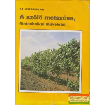   Dr. Csepregi Pál - A szőlő metszése, fitotechnikai műveletei