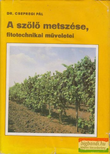 Dr. Csepregi Pál - A szőlő metszése, fitotechnikai műveletei