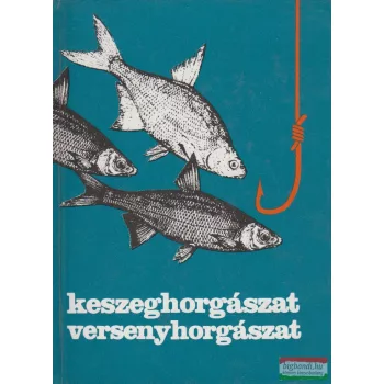 Dr. Holly Iván szerk. - Keszeghorgászat, versenyhorgászat