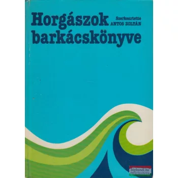 Antos Zoltán szerk. - Horgászok barkácskönyve