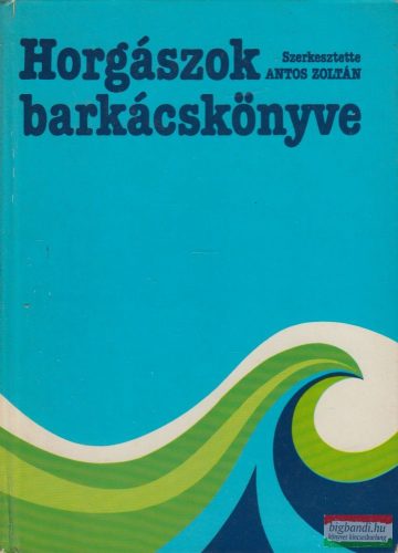 Antos Zoltán szerk. - Horgászok barkácskönyve