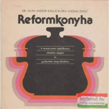 Dr. Oláh Andor, Kállai Klára, Vadnai Zsolt - Reformkonyha