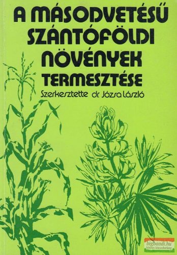 Dr. Józsa László szerk. - A másodvetésű szántóföldi növények termesztése
