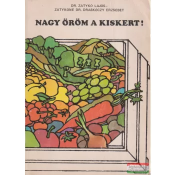   Dr. Zatykó Lajos, Zatykóné Dr. Draskóczy Erzsébet - Nagy öröm a kiskert!