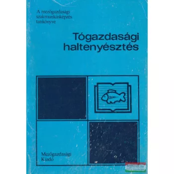   Antalfi Antal, dr. Horváth László, Lajkó István - Tógazdasági haltenyésztés