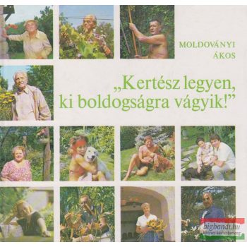   Moldoványi Ákos - "Kertész legyen, ki boldogságra vágyik!"