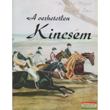 Dr. Fehér Dezső, Török Imre - A verhetetlen Kincsem