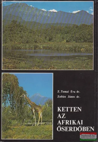 Dr. Z. Tomai Éva Dr. Zoltán János -  Ketten az Afrikai őserdőben