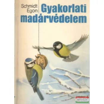 Schmidt Egon - Gyakorlati madárvédelem