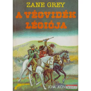 Zane Grey - A ​végvidék légiója