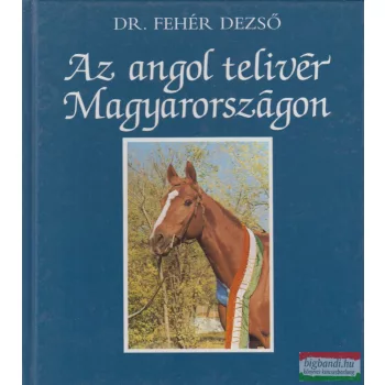 Dr. Fehér Dezső - Az angol telivér Magyarországon