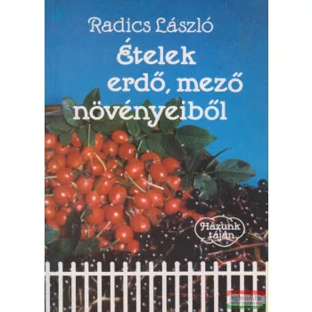 Radics László - Ételek erdő, mező növényeiből