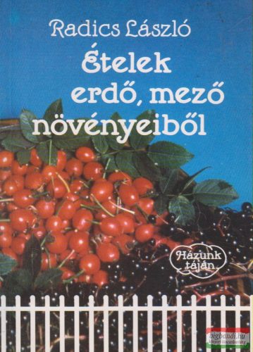 Radics László - Ételek erdő, mező növényeiből