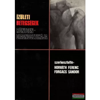   Horváth Ferenc, Forgács Sándor szerk. - Ízületi betegségek röntgendiagnosztikája