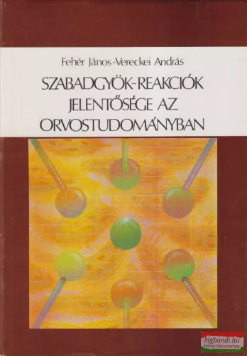 Dr. Fehér János, Dr. Vereckei András - Szabadgyök-reakciók jelentősége az orvostudományban
