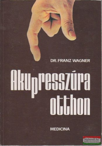 Dr. Franz Wagner - Akupresszúra otthon