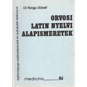 Dr. Nagy József - Orvosi latin nyelvi alapismeretek