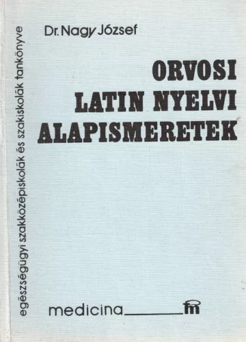 Dr. Nagy József - Orvosi latin nyelvi alapismeretek