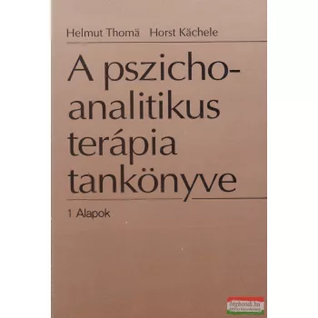   Helmut Thomä, Horst Kächele - A pszichoanalitikus terápia tankönyve 1-2.