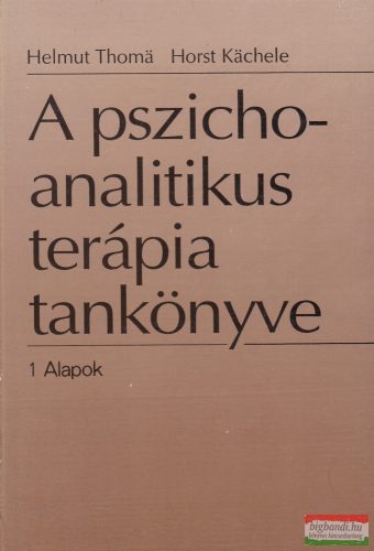 Helmut Thomä, Horst Kächele - A pszichoanalitikus terápia tankönyve 1-2.
