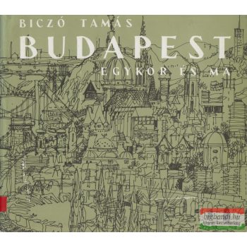 Biczó Tamás -  Budapest egykor és ma