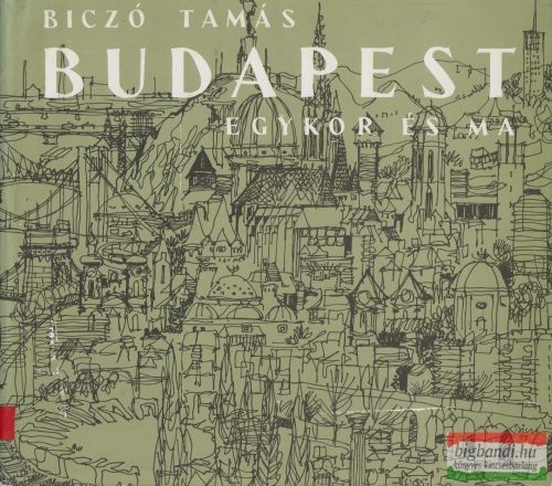 Biczó Tamás -  Budapest egykor és ma