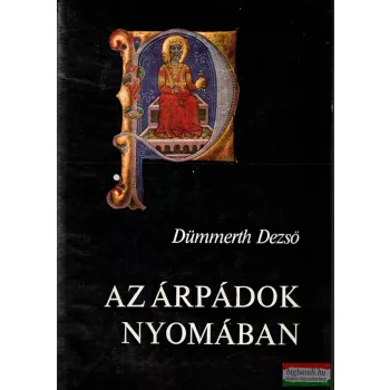 Dümmerth Dezső - Az Árpádok nyomában