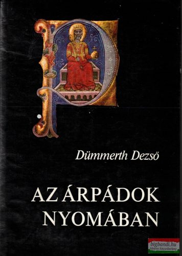 Dümmerth Dezső - Az Árpádok nyomában
