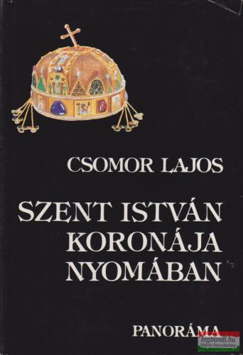 Csomor Lajos - Szent István koronája nyomában