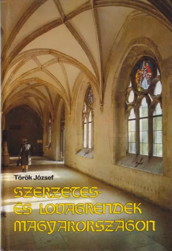 Török József - Szerzetes- és lovagrendek Magyarországon