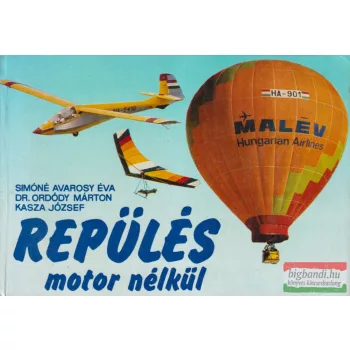  Kasza József, Dr. Ordódy Márton, Simóné Avarosy Éva - Repülés motor nélkül