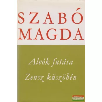 Szabó Magda - Alvók futása / Zeusz küszöbén