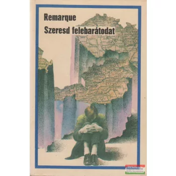 Erich Maria Remarque - Szeresd felebarátodat