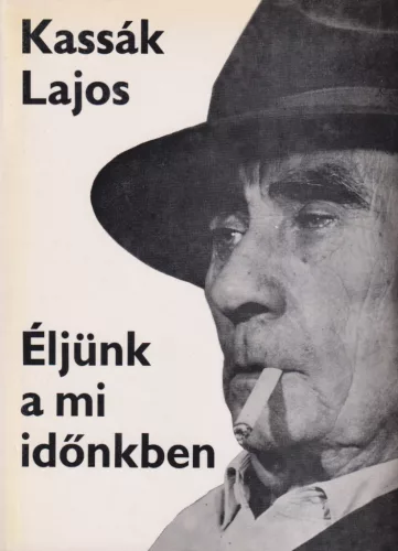 Kassák Lajos - Éljünk a mi időnkben