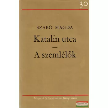 Szabó Magda - Katalin utca / A szemlélők 