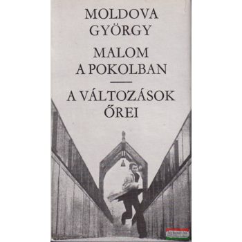 Moldova György - Malom ​a pokolban / A változások őrei