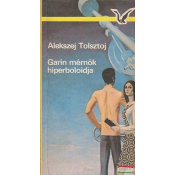 Alekszej Tolsztoj - Garin mérnök hiperboloidja