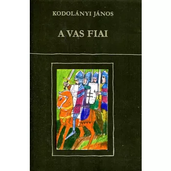 Kodolányi János - A vas fiai I-II.