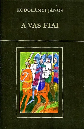 Kodolányi János - A vas fiai I-II.