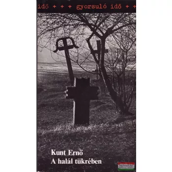 Kunt Ernő - A halál tükrében
