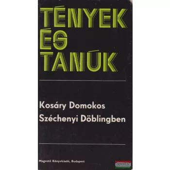   Kosáry Domokos - Széchenyi Döblingben - Tények és Tanúk