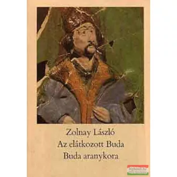 Zolnay László - Az elátkozott Buda / Buda aranykora