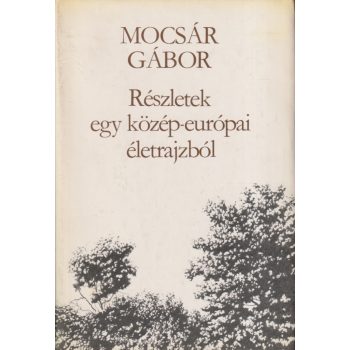   Mocsár Gábor - Részletek egy közép-európai életrajzból