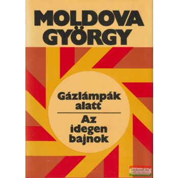 Moldova György - Gázlámpák ​alatt / Az idegen bajnok