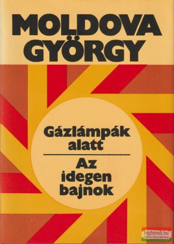 Moldova György - Gázlámpák ​alatt / Az idegen bajnok