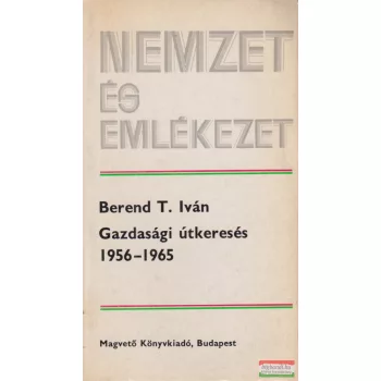 Berend T. Iván - Gazdasági útkeresés 1956-1965 '